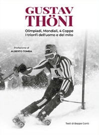 Gustav Thöni. Olimpiadi, Mondiali, 4 coppe. I trionfi dell'uomo e del mito - Librerie.coop Gustav Thöni. Olimpiadi, Mondiali, 4 coppe. I trionfi dell'uomo e del mito - Librerie.coop