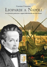 Leopardi a Napoli. Tra sorbettieri, pasticcieri e seguaci della filosofia dei maccheroni - Librerie.coop
