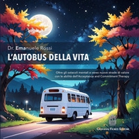 L'autobus della vita. Oltre gli ostacoli mentali e verso nuove strade di valore con le abilità dell'Acceptance and Commitment Therapy - Librerie.coop