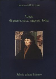 Adagia di guerra, pace, saggezza e follia - Librerie.coop