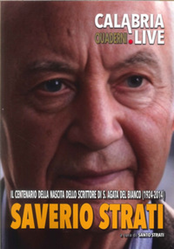 Saverio Strati. Il centenario della nascita dello scrittore di S. Agata del Bianco (1924-2014) - Librerie.coop