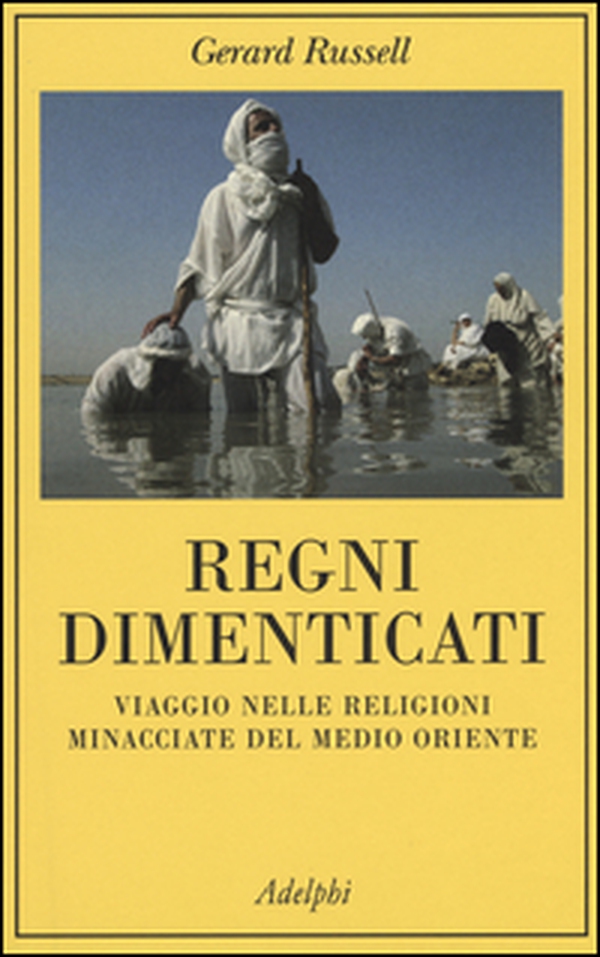 Regni dimenticati. Viaggio nelle religioni minacciate del Medio Oriente - Librerie.coop Regni dimenticati. Viaggio nelle religioni minacciate del Medio Oriente - Librerie.coop