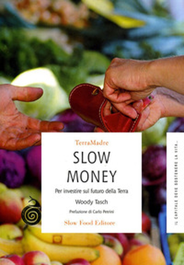 Slow money. Per investire sul futuro della terra - Librerie.coop Slow money. Per investire sul futuro della terra - Librerie.coop