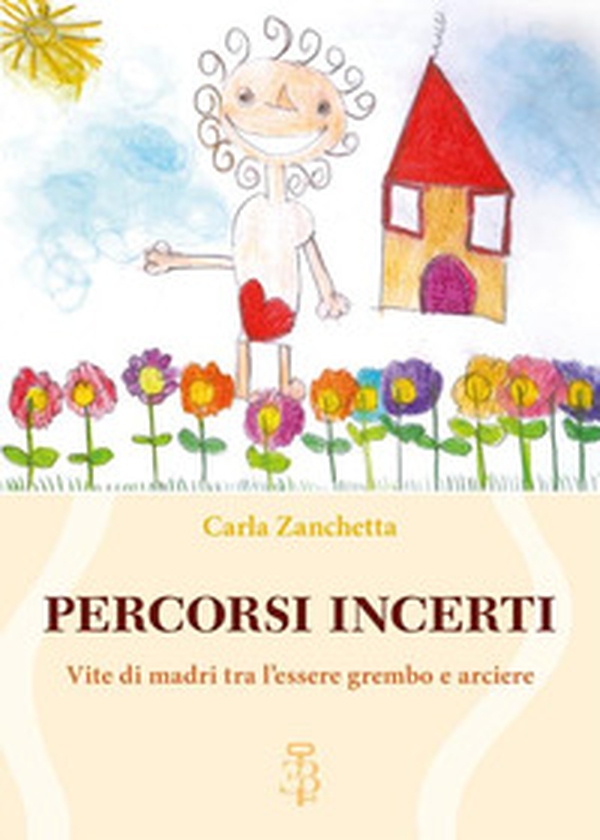 Percorsi incerti. Vite di madri tra l'essere grembo e arciere - Librerie.coop Percorsi incerti. Vite di madri tra l'essere grembo e arciere - Librerie.coop