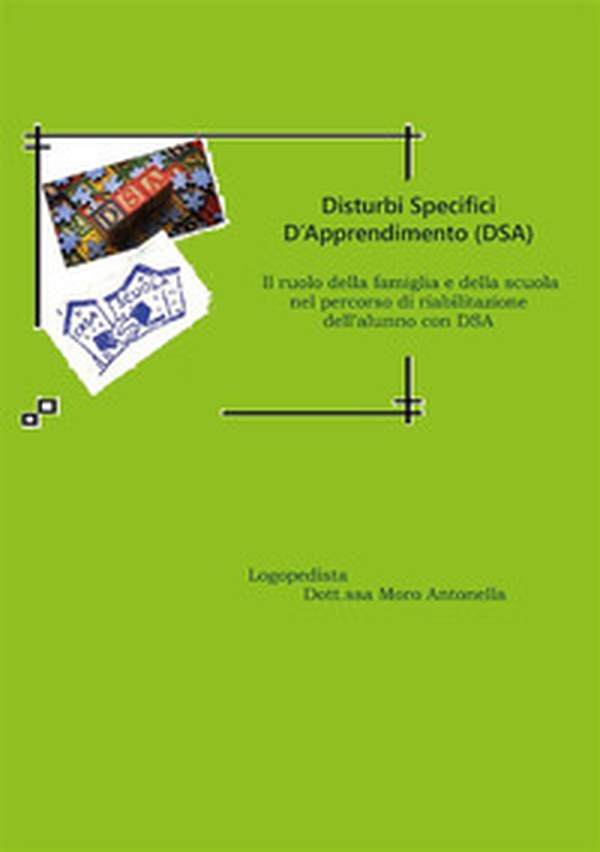 Disturbi specifici d'apprendimento (DSA). Il ruolo della famiglia e della scuola nel percorso di riabilitazione dell'alunno con DSA - Librerie.coop Disturbi specifici d'apprendimento (DSA). Il ruolo della famiglia e della scuola nel percorso di riabilitazione dell'alunno con DSA - Librerie.coop
