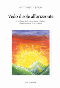 Vedo il sole all'orizzonte. Flashback di esperienze di vita, di adozione e di emozioni - Librerie.coop