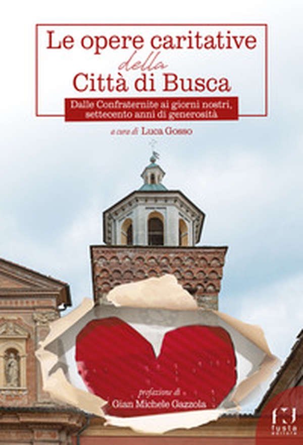 Le opere caritative della città di Busca. Dalle Confraternite ai giorni nostri, settecento anni di generosità - Librerie.coop Le opere caritative della città di Busca. Dalle Confraternite ai giorni nostri, settecento anni di generosità - Librerie.coop