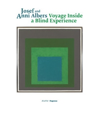 Josef and Anni Albers. Voyage inside a blind experience. Ediz. italiana, inglese e croata - Librerie.coop
