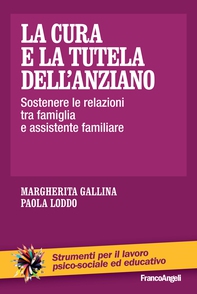 La cura e la tutela dell'anziano. Sostenere le relazioni tra famiglia  e assistente familiare - Librerie.coop La cura e la tutela dell'anziano. Sostenere le relazioni tra famiglia  e assistente familiare - Librerie.coop