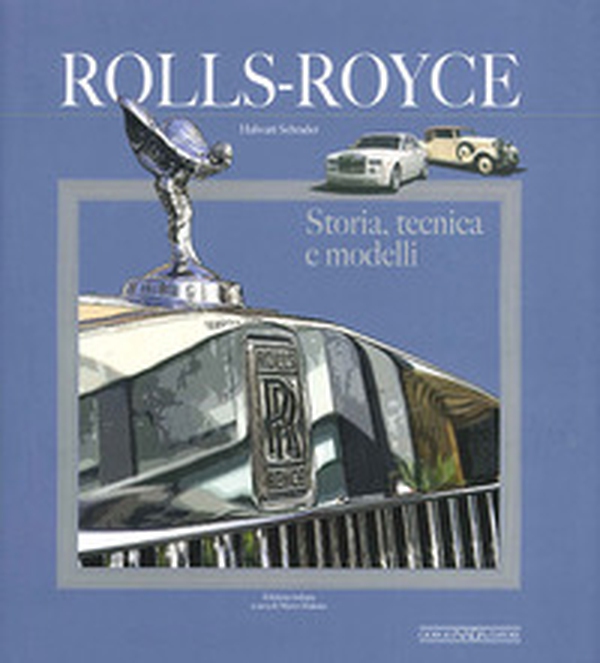 Rolls Royce. Storia, tecnica e modelli - Librerie.coop Rolls Royce. Storia, tecnica e modelli - Librerie.coop