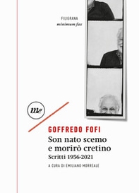 Son nato scemo e morirò cretino. Scritti 1956-2021 - Librerie.coop