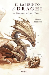 Il labirinto dei draghi. Le memorie di Lady Trent - Librerie.coop