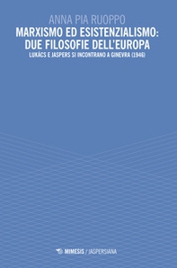 Marxismo ed esistenzialismo: due filosofie dell'Europa. Lukács e Jaspers si incontrano a Ginevra (1946) - Librerie.coop Marxismo ed esistenzialismo: due filosofie dell'Europa. Lukács e Jaspers si incontrano a Ginevra (1946) - Librerie.coop