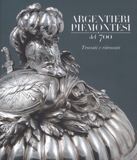 Argentieri piemontesi del '700. Trovati e ritrovati - Librerie.coop