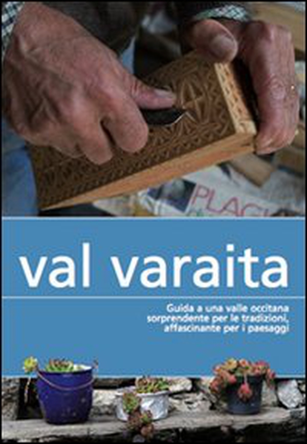 Val Varaita. Guida a una valle occitana sorprendente per le tradizioni, affascinante per i paesaggi - Librerie.coop Val Varaita. Guida a una valle occitana sorprendente per le tradizioni, affascinante per i paesaggi - Librerie.coop