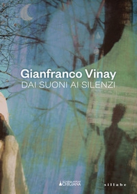 Gianfranco Vinay. Dai suoni ai silenzi - Librerie.coop