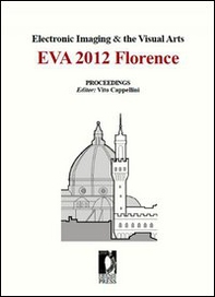 Electronic imaging & the visual arts. EVA 2012 Florence - Librerie.coop