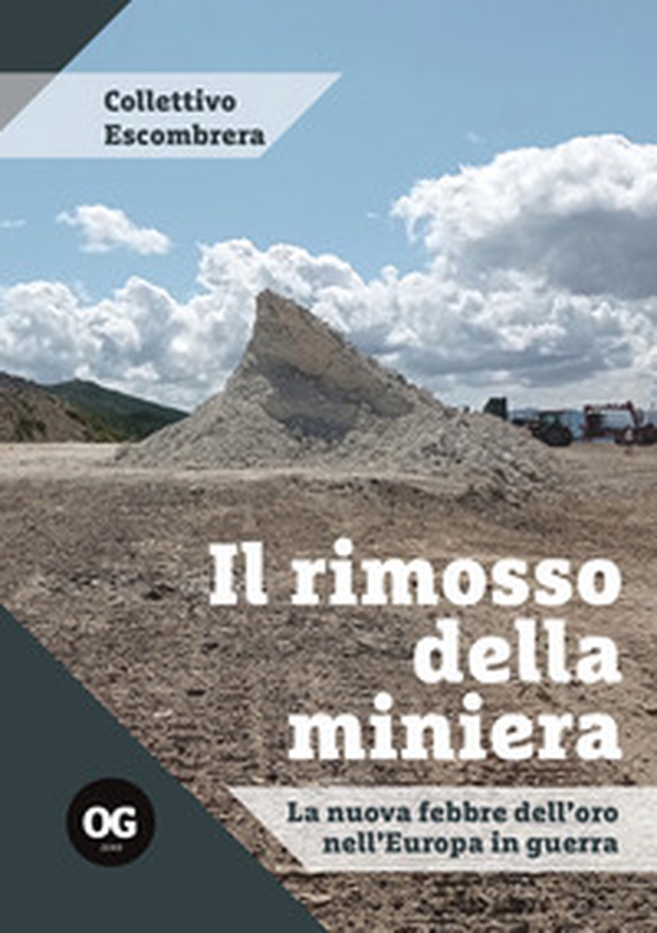 Il rimosso della miniera. La nuova febbre dell'oro nell'Europa in guerra - Librerie.coop Il rimosso della miniera. La nuova febbre dell'oro nell'Europa in guerra - Librerie.coop