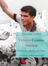 Vittorio Cosimo Nocera. 111 gol e un grande amore per il Foggia - Librerie.coop