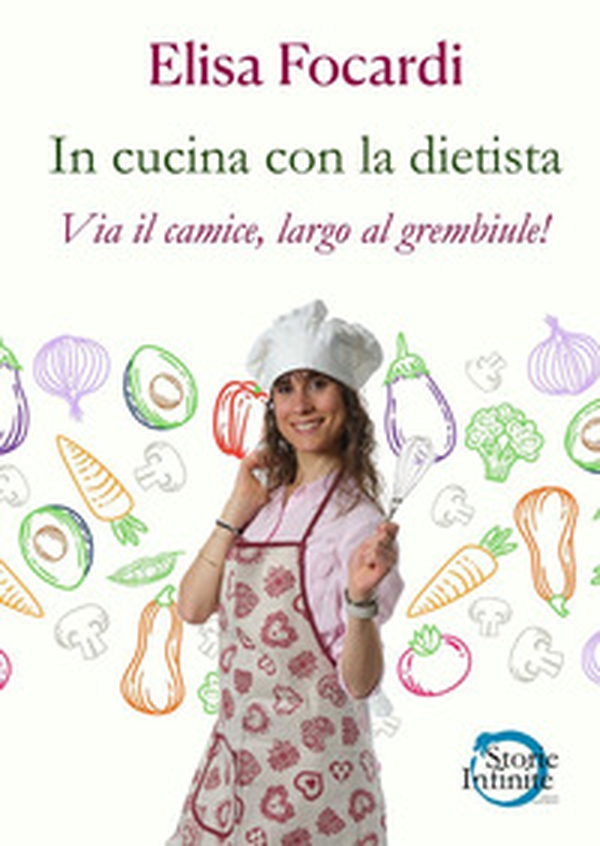 In cucina con la dietista. Via il camice, largo al grembiule! - Librerie.coop In cucina con la dietista. Via il camice, largo al grembiule! - Librerie.coop