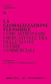 La globalizzazione flessibile. Come affrontare i mercati nell'era delle nuove guerre commerciali - Librerie.coop La globalizzazione flessibile. Come affrontare i mercati nell'era delle nuove guerre commerciali - Librerie.coop