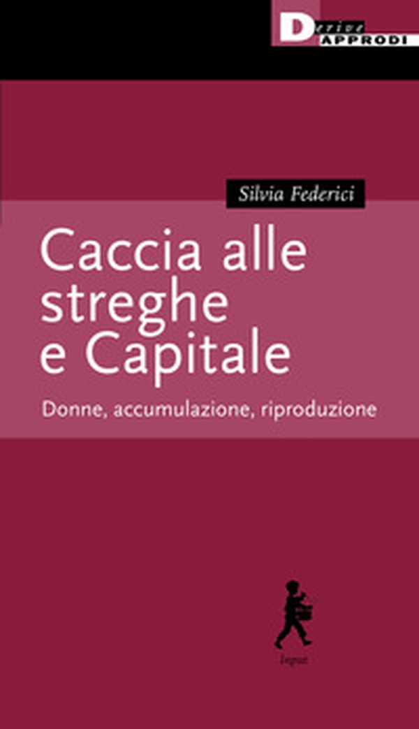 Caccia alle streghe e Capitale. Donne, accumulazione, riproduzione - Librerie.coop Caccia alle streghe e Capitale. Donne, accumulazione, riproduzione - Librerie.coop