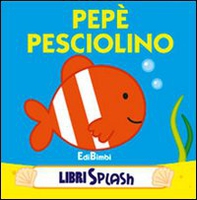 Pepé pesciolino. Libri splash - Librerie.coop