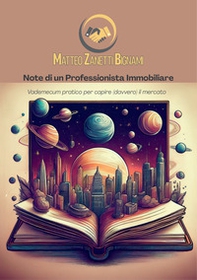 Note di un professionista immobiliare. Vademecum pratico per capire (davvero) il mercato - Librerie.coop