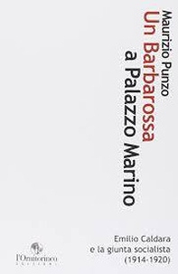 Un Barbarossa a Palazzo Marino. Emilio Caldara e la Giunta socialista (1914-1920) - Librerie.coop