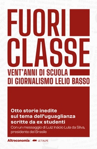 Fuoriclasse. Vent'anni di scuola di giornalismo Lelio Basso. Otto storie inedite sul tema dell'uguaglianza scritte da ex studenti - Librerie.coop