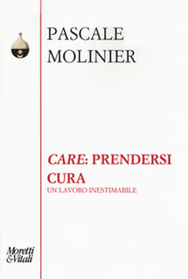 «Care»: prendersi cura. Un lavoro inestimabile - Librerie.coop «Care»: prendersi cura. Un lavoro inestimabile - Librerie.coop