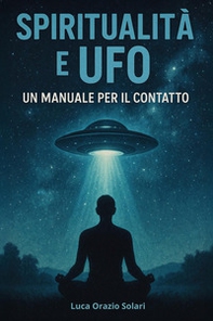 Spiritualità e ufo. Un manuale per il contatto - Librerie.coop