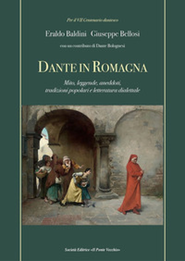 Dante in Romagna. Mito, leggende, aneddoti, tradizioni popolari e letteratura dialettale - Librerie.coop Dante in Romagna. Mito, leggende, aneddoti, tradizioni popolari e letteratura dialettale - Librerie.coop