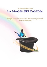 La magia dell'anima. Riscopri il tesoro racchiuso in te attraverso un percorso di conoscenza interiore - Librerie.coop