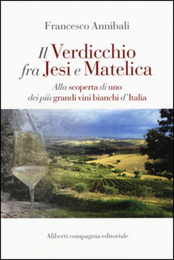 Il Verdicchio fra Jesi e Matelica. Alla scoperta di uno dei più grandi vini bianchi d'Italia - Librerie.coop Il Verdicchio fra Jesi e Matelica. Alla scoperta di uno dei più grandi vini bianchi d'Italia - Librerie.coop