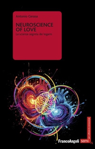 Neuroscience of love. La scienza segreta dei legami - Librerie.coop