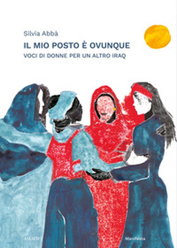 Il mio posto è ovunque. Voci di donne per un altro Iraq - Librerie.coop Il mio posto è ovunque. Voci di donne per un altro Iraq - Librerie.coop