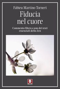 Fiducia nel cuore. Commento libero a uno dei testi essenziali dello Zen - Librerie.coop