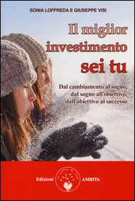Il miglior investimento sei tu. Dal cambiamento al sogno, dal sogno all'obiettivo, dall'obiettivo al successo - Librerie.coop Il miglior investimento sei tu. Dal cambiamento al sogno, dal sogno all'obiettivo, dall'obiettivo al successo - Librerie.coop
