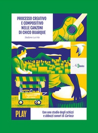 Processo creativo e compositivo nelle canzoni di Chico Buarque. Con uno studio degli schizzi e abbozzi sonori di Carioca - Librerie.coop