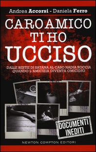 Caro amico ti ho ucciso. Dalle Bestie di Satana al caso Nadia Roccia, quando l'amicizia diventa omicidio - Librerie.coop Caro amico ti ho ucciso. Dalle Bestie di Satana al caso Nadia Roccia, quando l'amicizia diventa omicidio - Librerie.coop