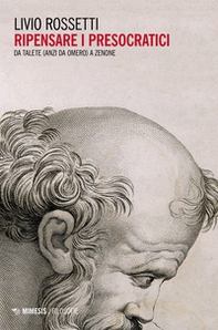 Ripensare i presocratici. Da Talete (anzi da Omero) a Zenone - Librerie.coop