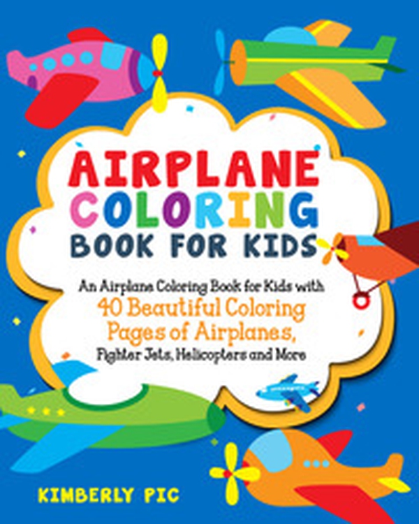 Airplane coloring book for kids. An airplane coloring book for kids with 40 beautiful coloring pages of airplanes, fighter jets, helicopters and more - Librerie.coop Airplane coloring book for kids. An airplane coloring book for kids with 40 beautiful coloring pages of airplanes, fighter jets, helicopters and more - Librerie.coop