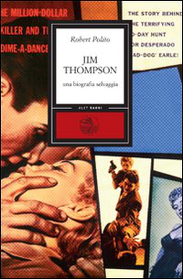 Jim Thompson. Una biografia selvaggia - Librerie.coop Jim Thompson. Una biografia selvaggia - Librerie.coop