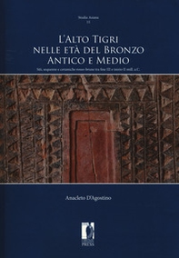 L'Alto Tigri nelle età del bronzo antico e medio. Siti, sequenze e ceramiche rosso-brune tra fine III e inizio II mill. a.C. - Librerie.coop