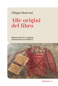 Alle origini del libro. Metamorfosi di un oggetto dall'antichità al medioevo - Librerie.coop