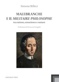 Malebranche e il Militaire Philosophe. Tra raison, conscience e nature - Librerie.coop