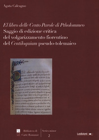 El libro delle cento parole di Ptholommeo. Saggio di edizione critica del volgarizzamento fiorentino del "Centiloquium" pseudo-tolemaico - Librerie.coop