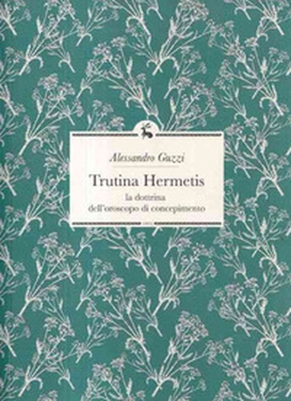 Trutina Hermetis. La dottrina dell'oroscopo di concepimento - Librerie.coop Trutina Hermetis. La dottrina dell'oroscopo di concepimento - Librerie.coop
