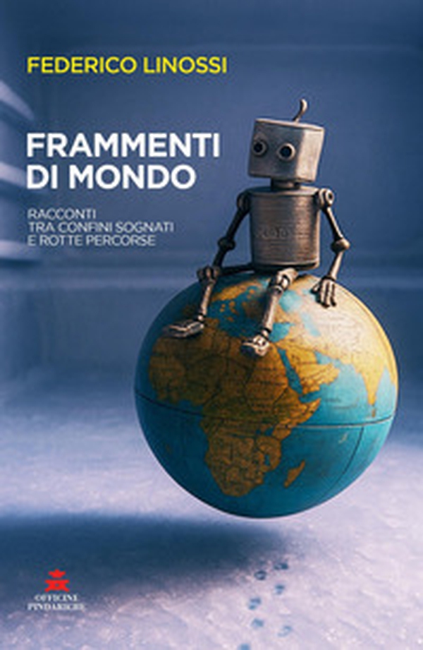 Frammenti di mondo. Racconti tra confini sognati e rotte percorse - Librerie.coop